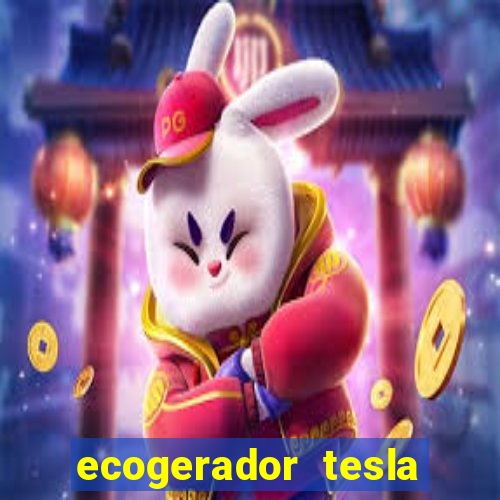 ecogerador tesla reclame aqui